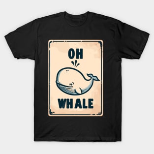 Oh whale funny vintage saying pun oh well T-Shirt